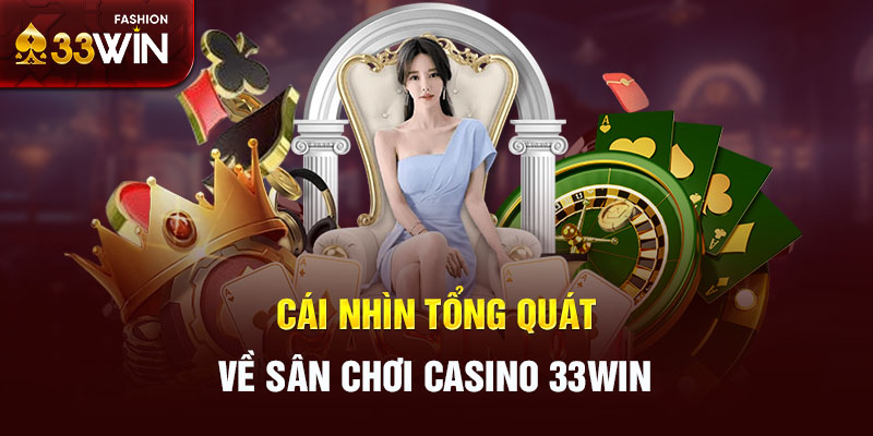 Cái nhìn tổng quát về sân chơi casino 33win