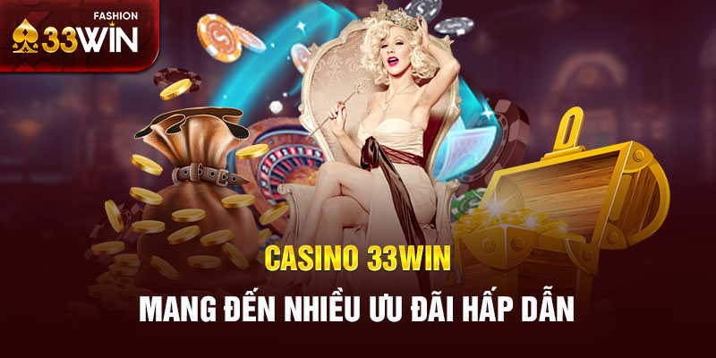 Casino 33win mang đến nhiều ưu đãi hấp dẫn