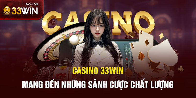 Casino 33win mang đến những sảnh cược chất lượng