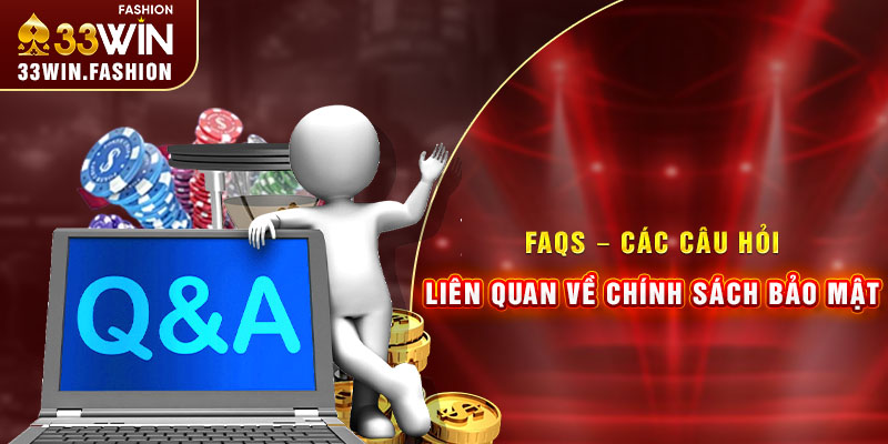 FAQs – Các câu hỏi liên quan về chính sách bảo mật