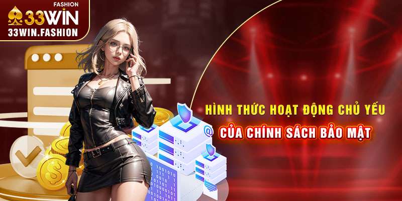 Hình thức hoạt động chủ yếu của chính sách bảo mật 