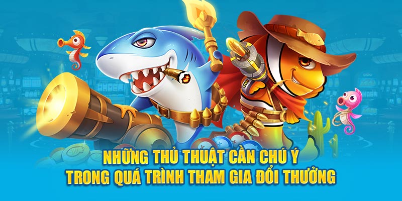 Những thủ thuật cần chú ý trong quá trình tham gia đổi thưởng