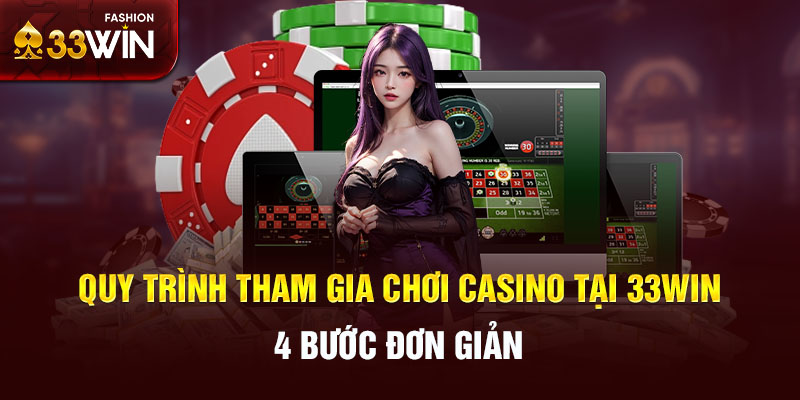 Quy trình tham gia chơi casino tại 33win 4 bước đơn giản