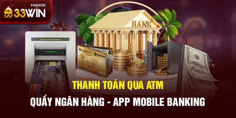 Thanh toán qua ATM - quầy ngân hàng - app mobile banking