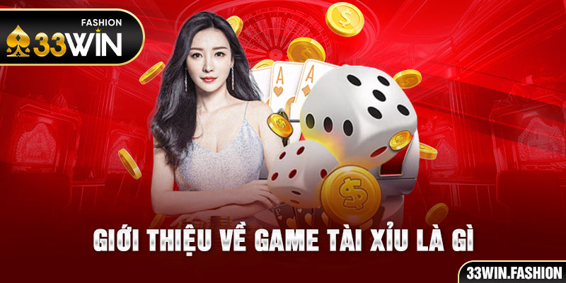 Giới thiệu về game tài xỉu là gì 