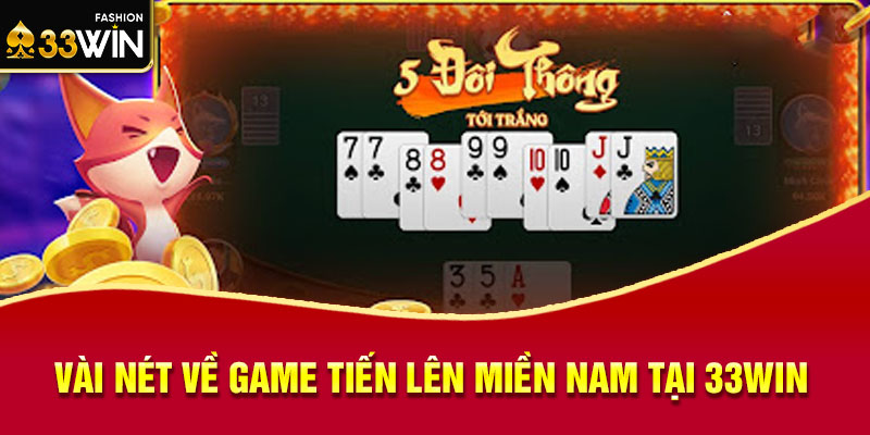 Vài nét về game tiến lên miền nam tại 33win