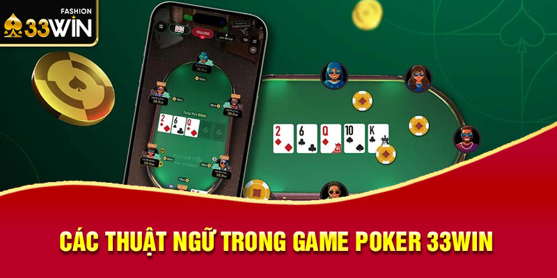 Các thuật ngữ trong game Poker 33win