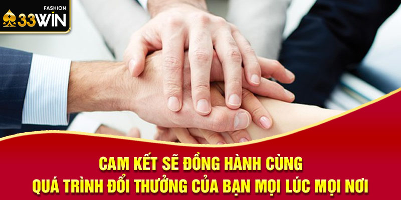 Cam kết sẽ đồng hành cùng quá trình đổi thưởng của bạn mọi lúc mọi nơi