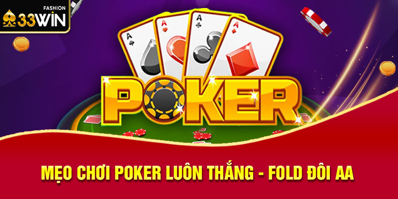 Mẹo chơi poker luôn thắng - Fold đôi AA