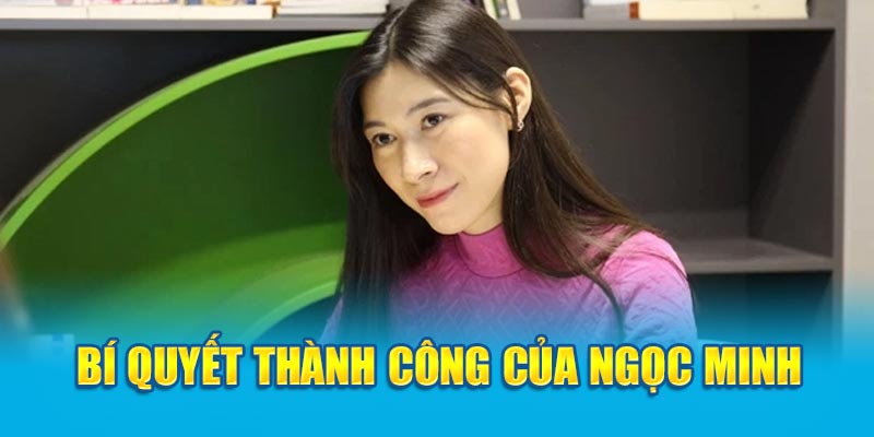 Bí quyết thành công của Ngọc Minh