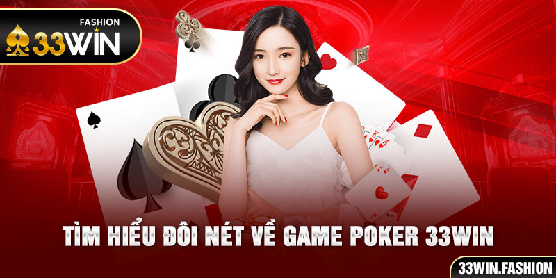 Tìm hiểu đôi nét về Game Poker 33win