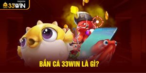 Game bắn cá đổi thưởng 33win