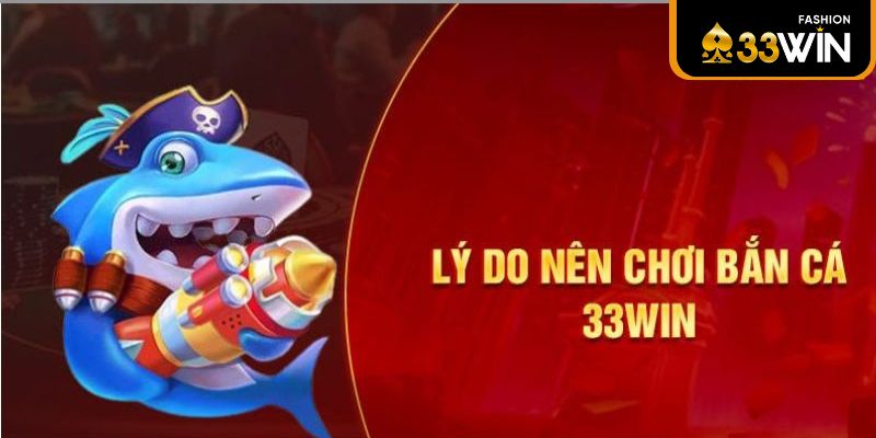 Game bắn cá đổi thưởng 33win sở hữu giao diện lôi cuốn và bố trí logic